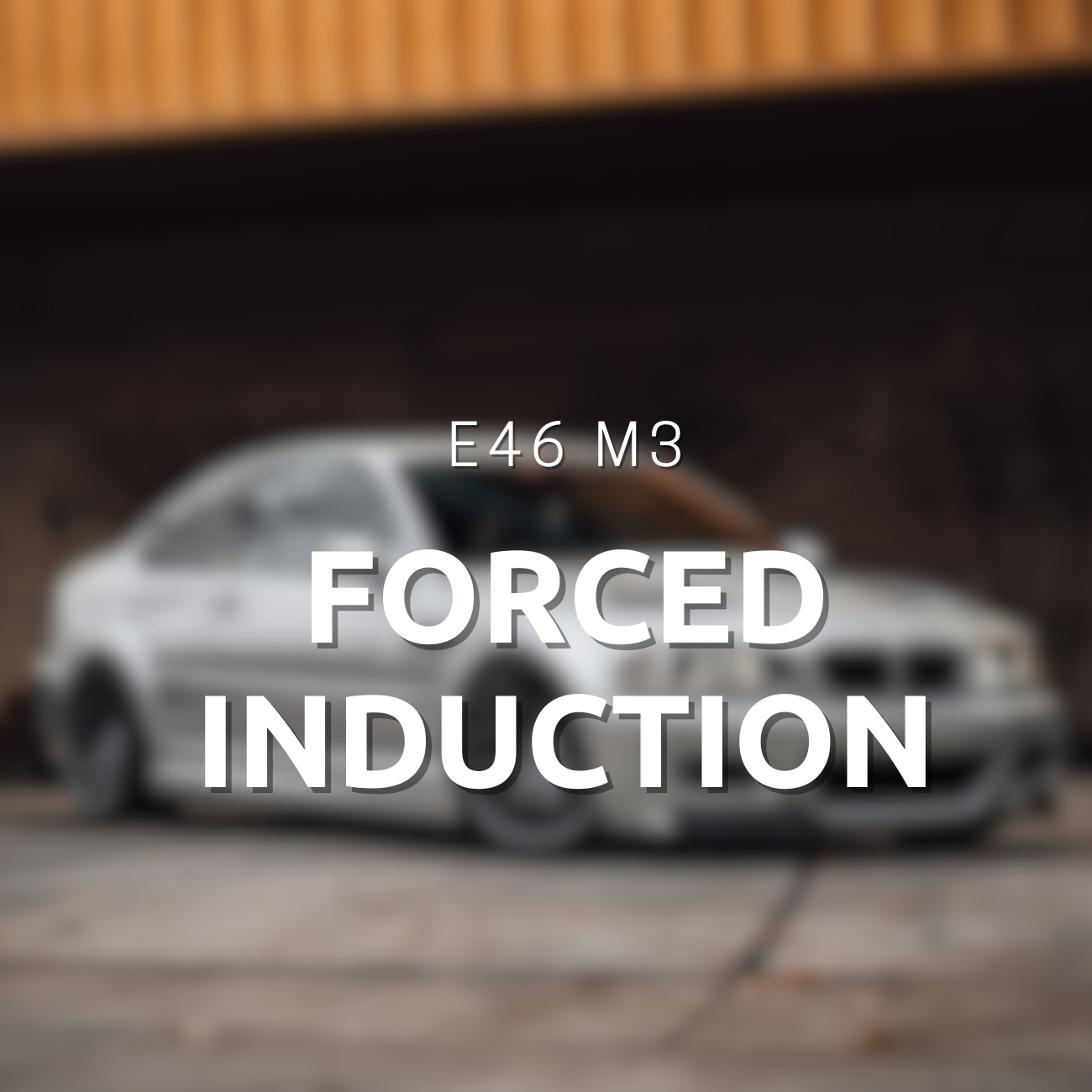 E46 M3 Forced Induction